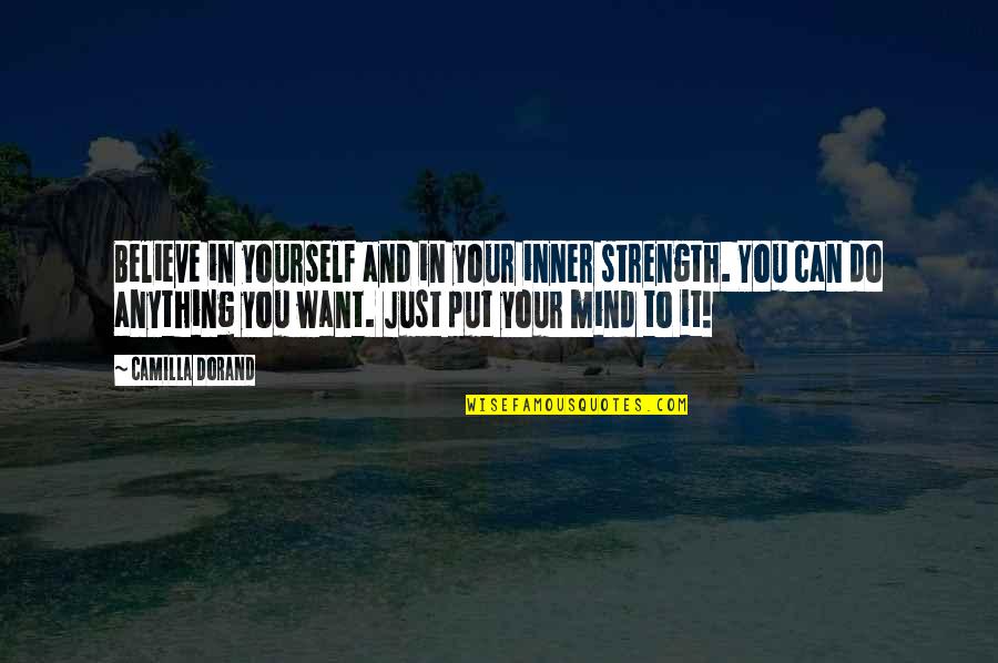 Change Your Mind Quotes By Camilla Dorand: Believe in yourself and in your inner strength.