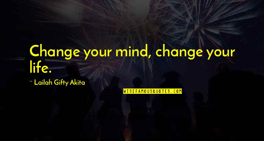 Change Your Mind Quotes By Lailah Gifty Akita: Change your mind, change your life.