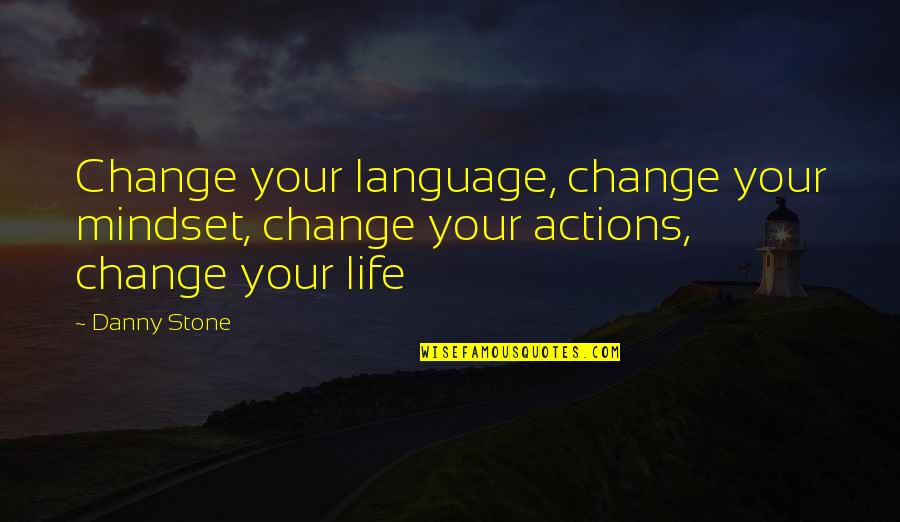 Change Your Mindset Quotes By Danny Stone: Change your language, change your mindset, change your