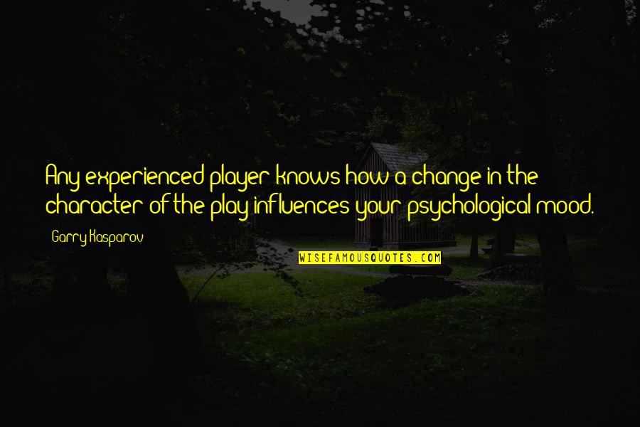 Change Your Mood Quotes By Garry Kasparov: Any experienced player knows how a change in