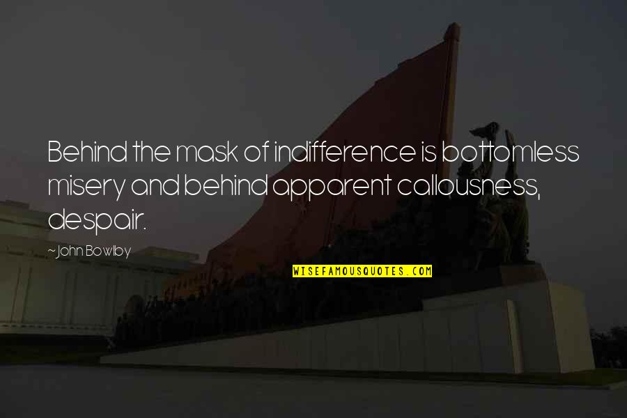 Change Your Oil Quotes By John Bowlby: Behind the mask of indifference is bottomless misery Change Your Oil Quotes By John Bowlby: Behind the mask of indifference is bottomless misery