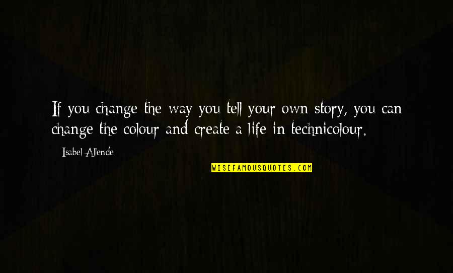 Change Your Story Quotes By Isabel Allende: If you change the way you tell your