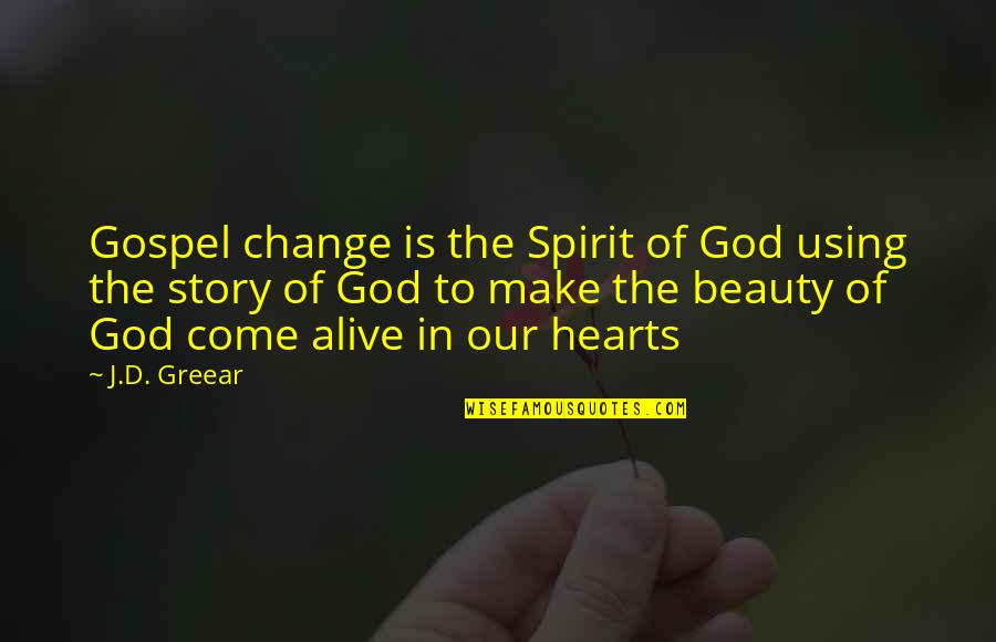 Change Your Story Quotes By J.D. Greear: Gospel change is the Spirit of God using