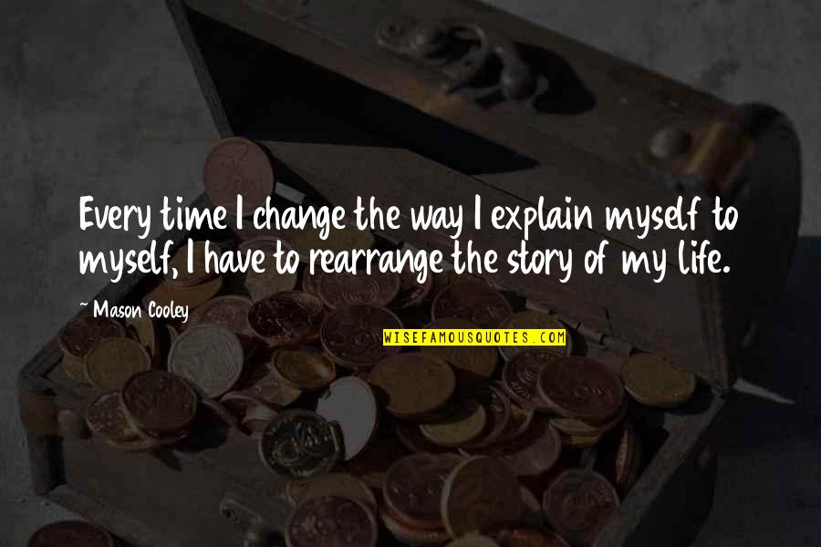 Change Your Story Quotes By Mason Cooley: Every time I change the way I explain