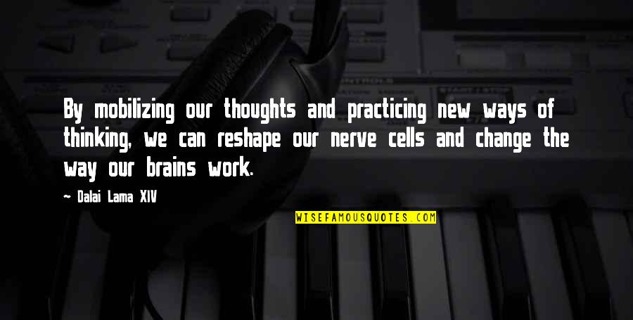 Change Your Way Of Thinking Quotes By Dalai Lama XIV: By mobilizing our thoughts and practicing new ways