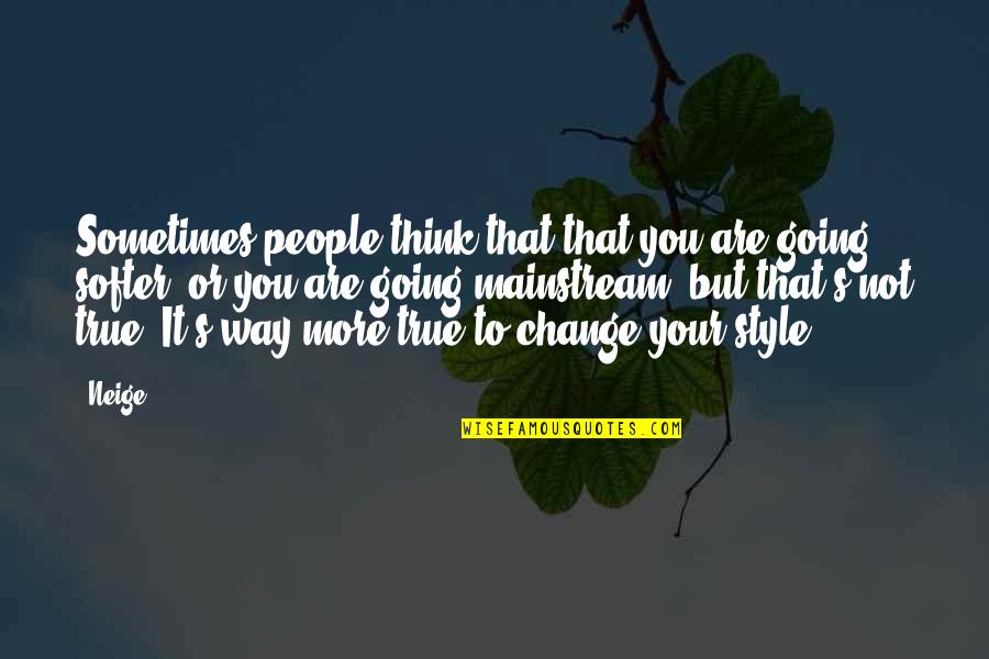 Change Your Way Of Thinking Quotes By Neige: Sometimes people think that that you are going