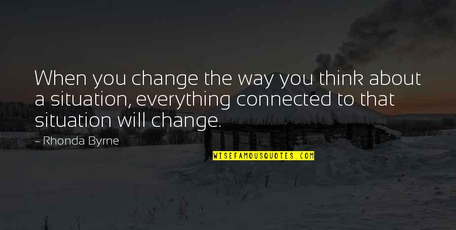 Change Your Way Of Thinking Quotes By Rhonda Byrne: When you change the way you think about
