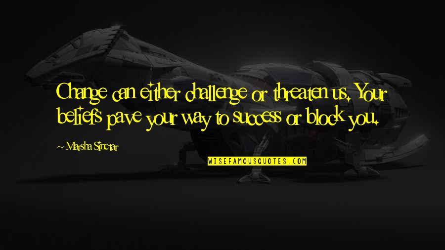Change Your Way Quotes By Marsha Sinetar: Change can either challenge or threaten us. Your