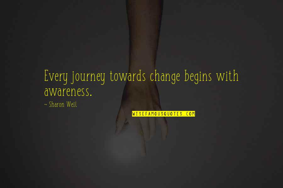 Changeability Of Life Quotes By Sharon Weil: Every journey towards change begins with awareness.
