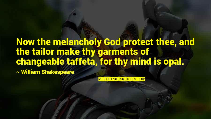 Changeable Mind Quotes By William Shakespeare: Now the melancholy God protect thee, and the