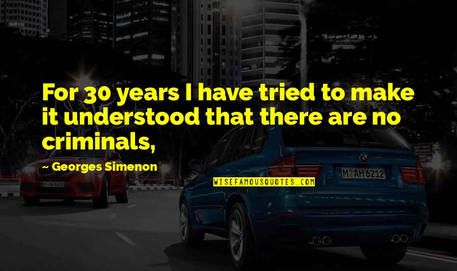 Changeable Signs Quotes By Georges Simenon: For 30 years I have tried to make