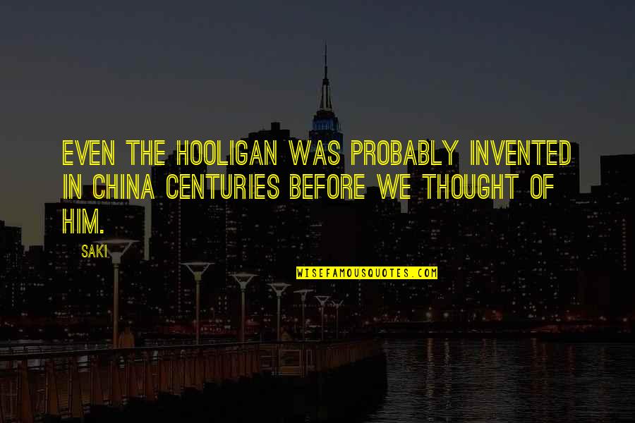 Changeable Signs Quotes By Saki: Even the hooligan was probably invented in China