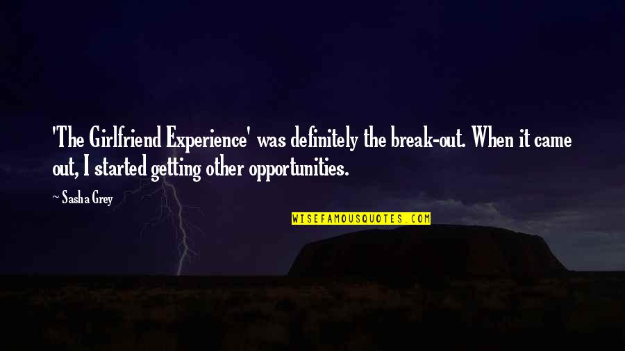 Changeable Signs Quotes By Sasha Grey: 'The Girlfriend Experience' was definitely the break-out. When Changeable Signs Quotes By Sasha Grey: 'The Girlfriend Experience' was definitely the break-out. When