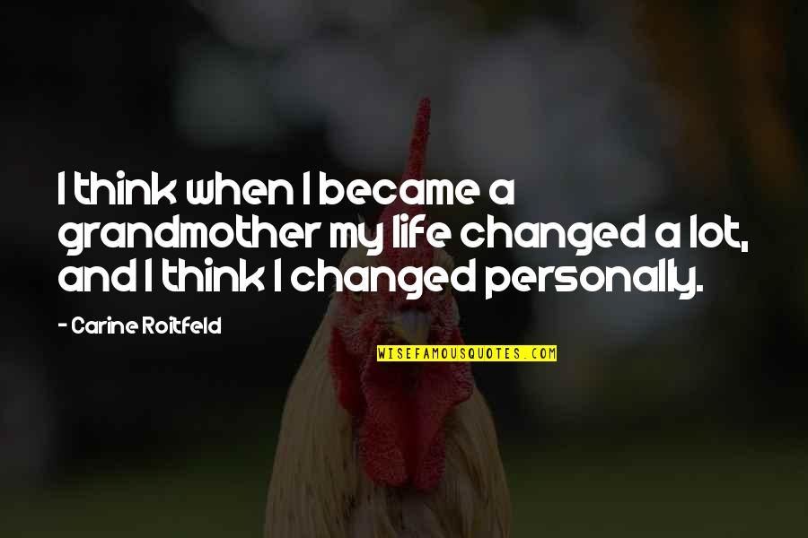 Changed Life Quotes By Carine Roitfeld: I think when I became a grandmother my
