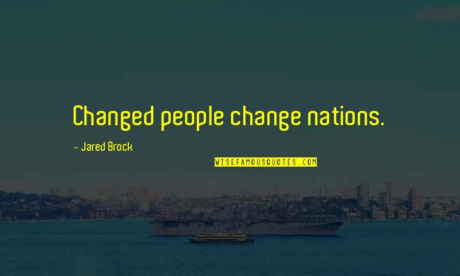 Changed Life Quotes By Jared Brock: Changed people change nations.