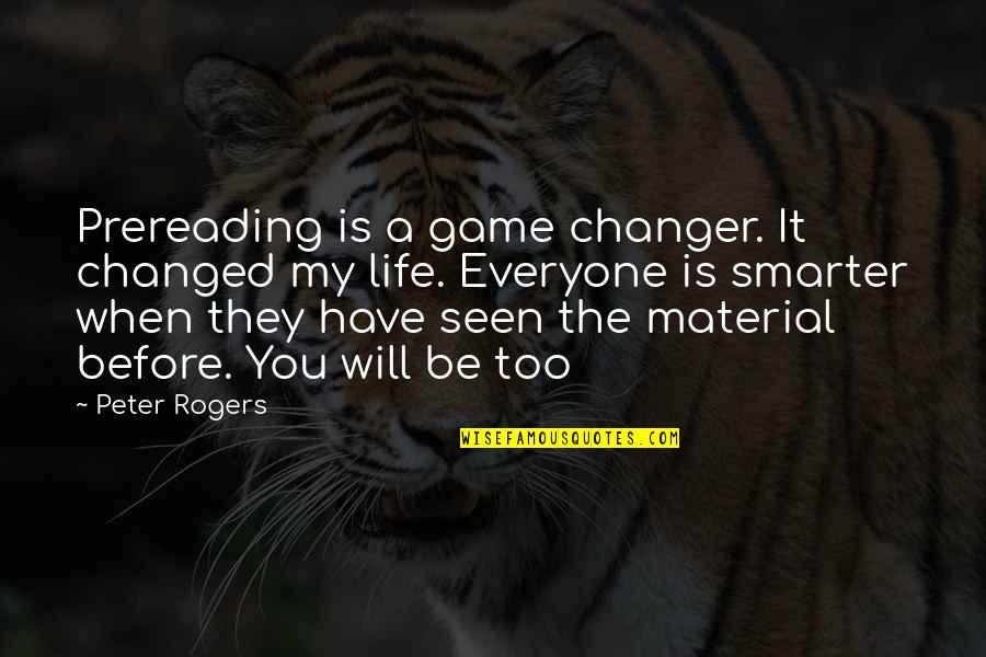 Changed Life Quotes By Peter Rogers: Prereading is a game changer. It changed my