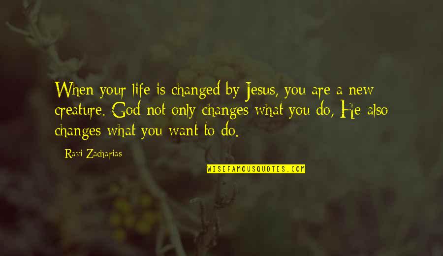 Changed Life Quotes By Ravi Zacharias: When your life is changed by Jesus, you