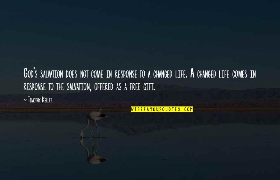 Changed Life Quotes By Timothy Keller: God's salvation does not come in response to