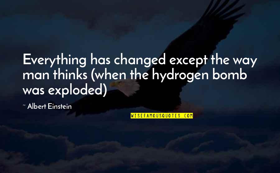 Changed Man Quotes By Albert Einstein: Everything has changed except the way man thinks