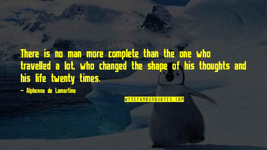 Changed Man Quotes By Alphonse De Lamartine: There is no man more complete than the