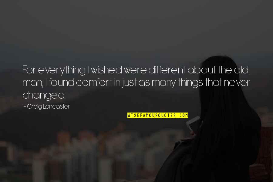 Changed Man Quotes By Craig Lancaster: For everything I wished were different about the