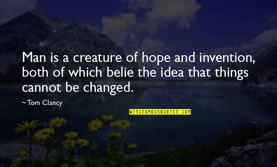 Changed Man Quotes By Tom Clancy: Man is a creature of hope and invention,