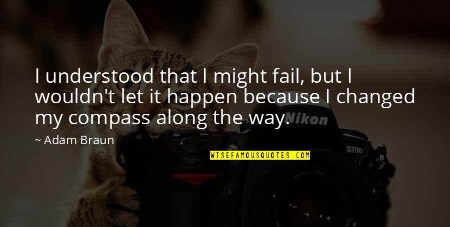 Changed My Life Quotes By Adam Braun: I understood that I might fail, but I Changed My Life Quotes By Adam Braun: I understood that I might fail, but I