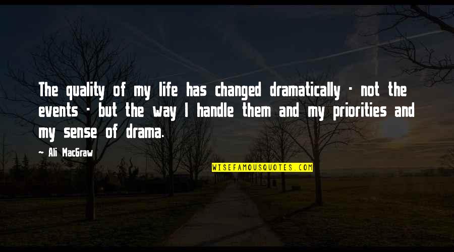 Changed My Life Quotes By Ali MacGraw: The quality of my life has changed dramatically Changed My Life Quotes By Ali MacGraw: The quality of my life has changed dramatically