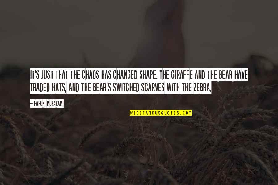 Changed Quotes By Haruki Murakami: It's just that the chaos has changed shape.