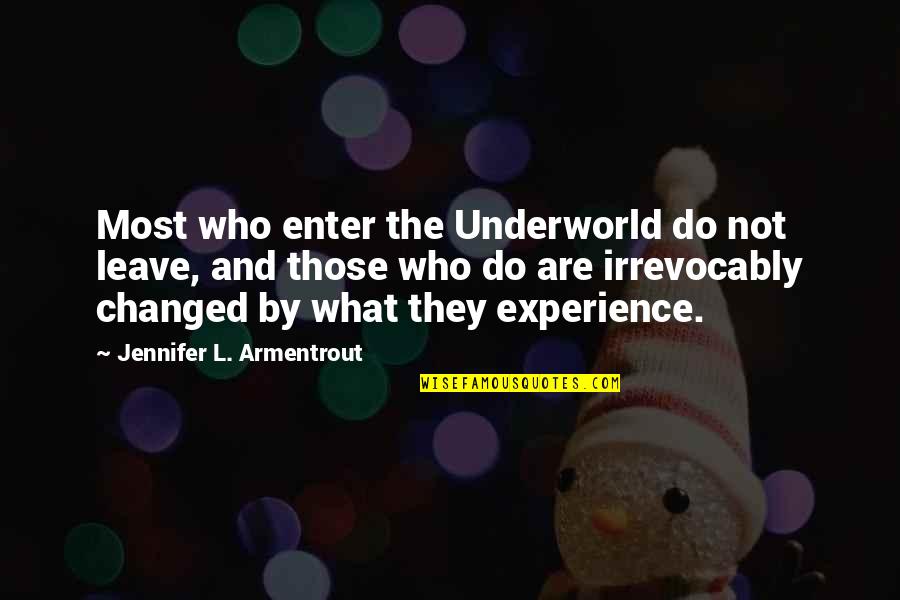 Changed Quotes By Jennifer L. Armentrout: Most who enter the Underworld do not leave,