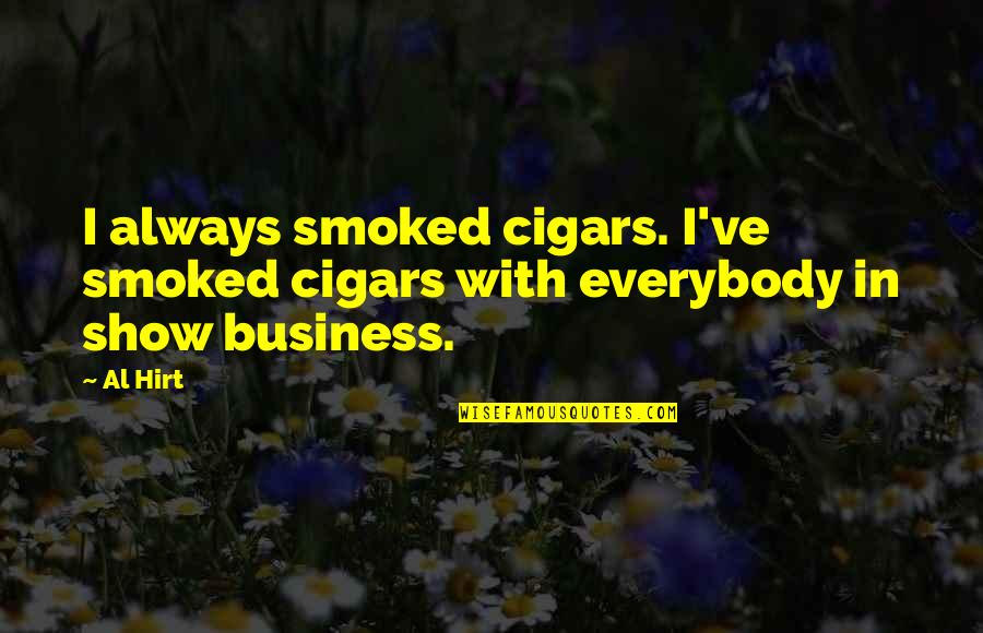Changeless God Quotes By Al Hirt: I always smoked cigars. I've smoked cigars with