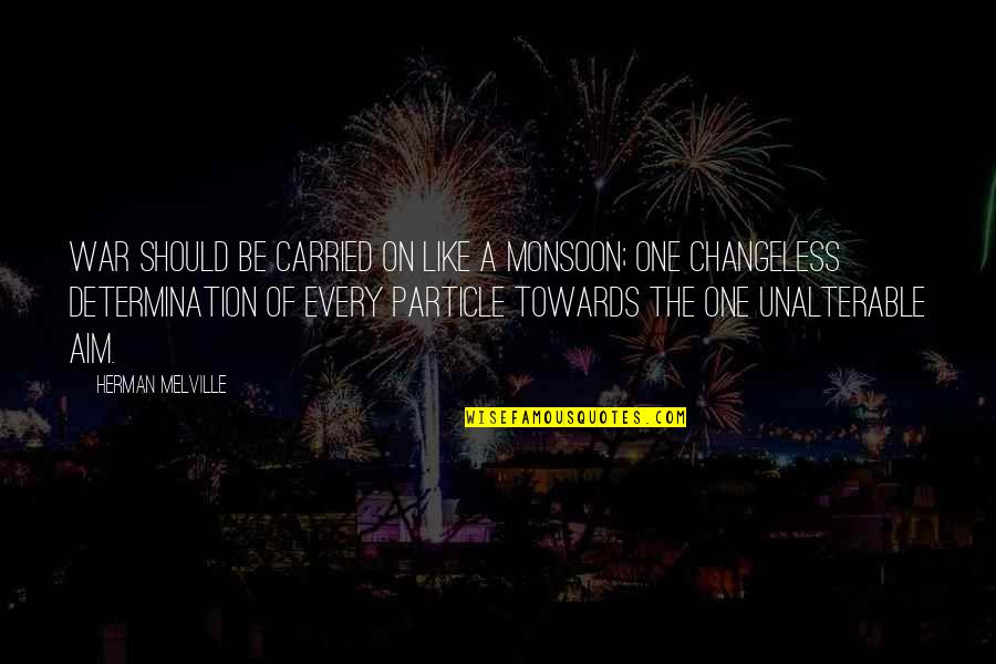 Changeless Quotes By Herman Melville: War should be carried on like a monsoon;