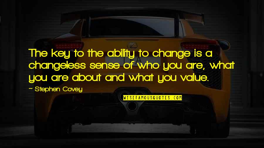 Changeless Quotes By Stephen Covey: The key to the ability to change is Changeless Quotes By Stephen Covey: The key to the ability to change is