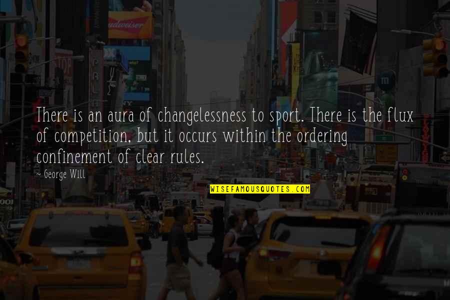 Changelessness Quotes By George Will: There is an aura of changelessness to sport.