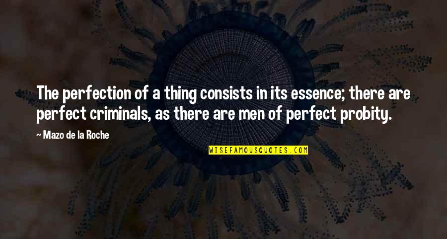 Changelessness Quotes By Mazo De La Roche: The perfection of a thing consists in its Changelessness Quotes By Mazo De La Roche: The perfection of a thing consists in its