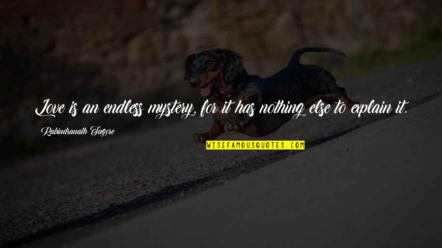 Changelessness Quotes By Rabindranath Tagore: Love is an endless mystery, for it has Changelessness Quotes By Rabindranath Tagore: Love is an endless mystery, for it has