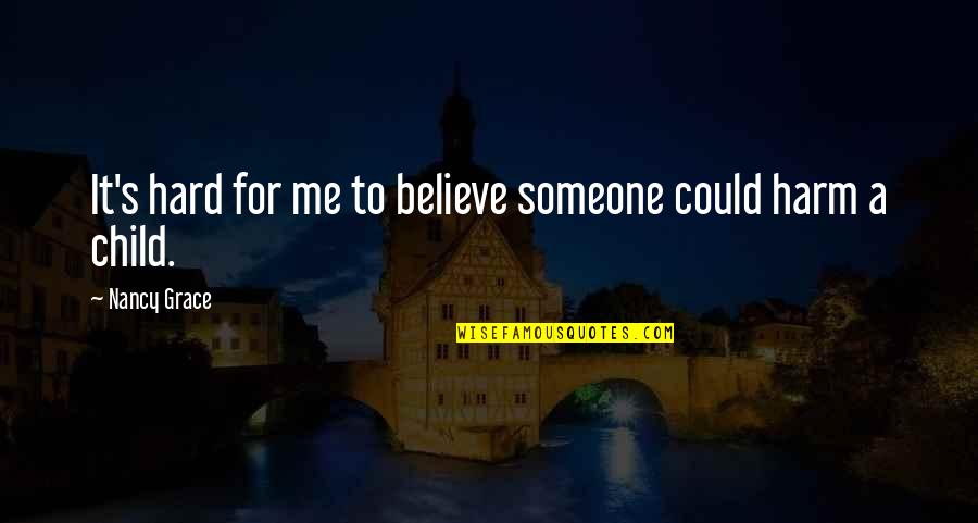 Changeling Dream Quotes By Nancy Grace: It's hard for me to believe someone could Changeling Dream Quotes By Nancy Grace: It's hard for me to believe someone could