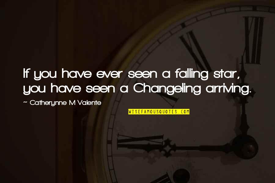 Changeling Quotes By Catherynne M Valente: If you have ever seen a falling star,