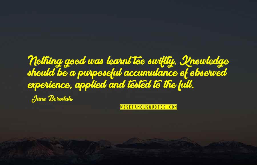 Changeling Quotes By Jane Borodale: Nothing good was learnt too swiftly. Knowledge should