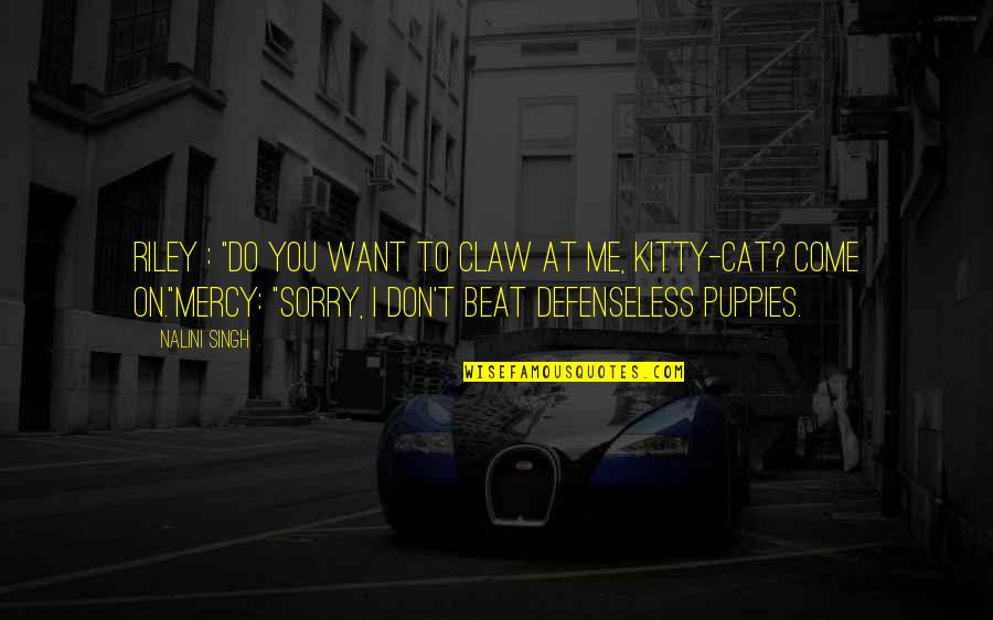 Changeling Quotes By Nalini Singh: Riley : "Do you want to claw at
