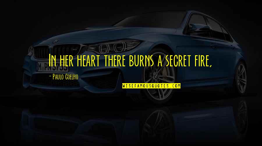 Changeling Quotes By Paulo Coelho: In her heart there burns a secret fire,