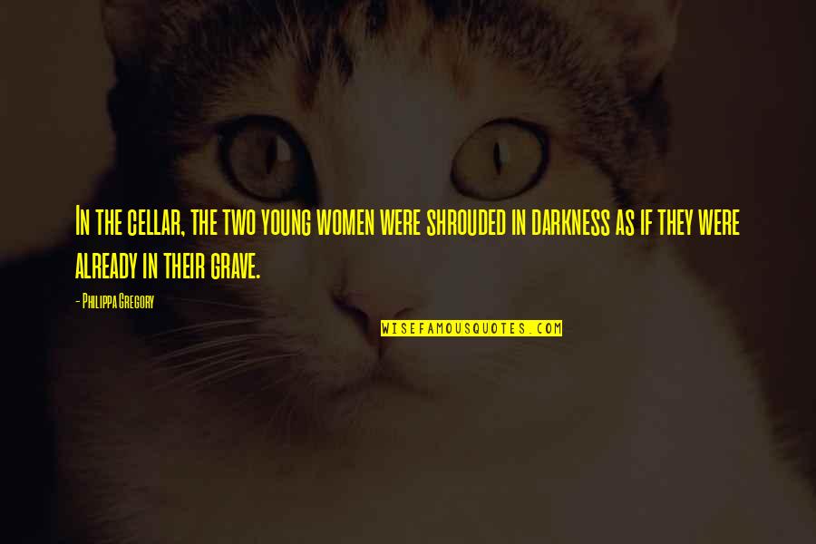 Changeling Quotes By Philippa Gregory: In the cellar, the two young women were