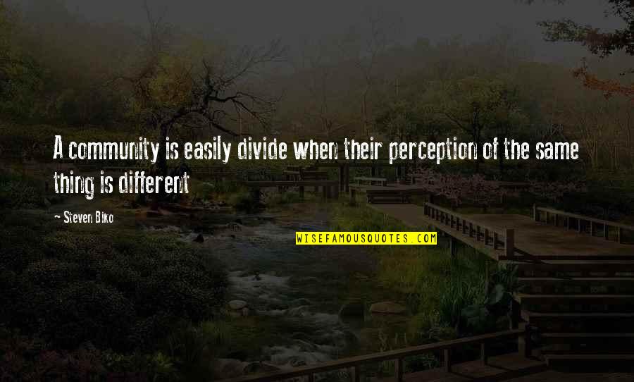 Changeling Quotes By Steven Biko: A community is easily divide when their perception