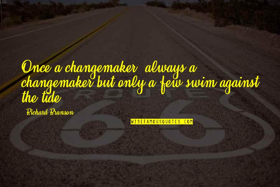 Changemaker Quotes By Richard Branson: Once a changemaker, always a changemaker but only