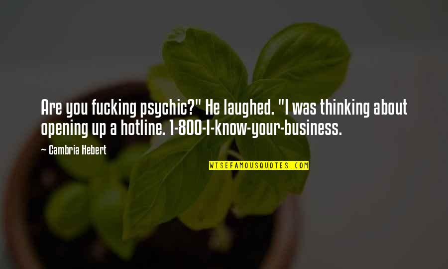 Changemakers Publishing Quotes By Cambria Hebert: Are you fucking psychic?" He laughed. "I was