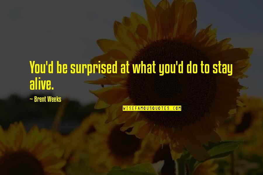 Changement Heure Quotes By Brent Weeks: You'd be surprised at what you'd do to