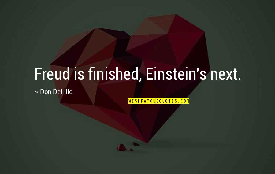 Changement Heure Quotes By Don DeLillo: Freud is finished, Einstein's next.