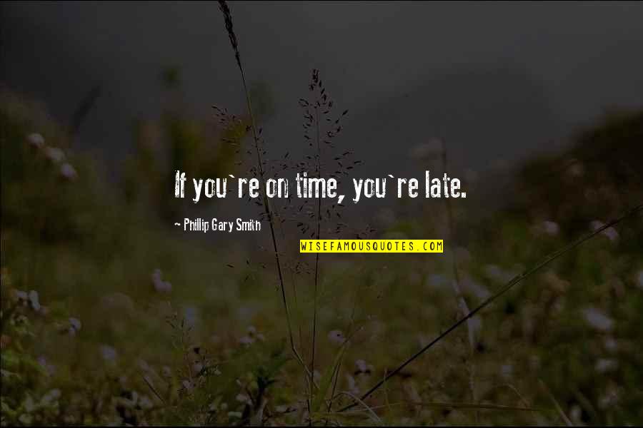 Changement Heure Quotes By Phillip Gary Smith: If you're on time, you're late.
