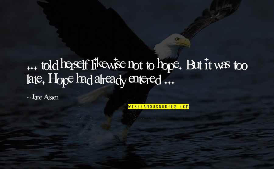 Changeover Quotes By Jane Austen: ... told herself likewise not to hope. But Changeover Quotes By Jane Austen: ... told herself likewise not to hope. But