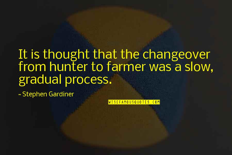 Changeover Quotes By Stephen Gardiner: It is thought that the changeover from hunter